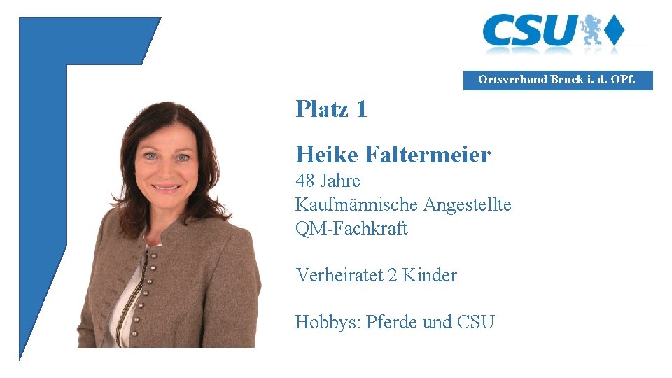 Ortsverband Bruck i. d. OPf. Platz 1 Heike Faltermeier 48 Jahre Kaufmännische Angestellte QM-Fachkraft