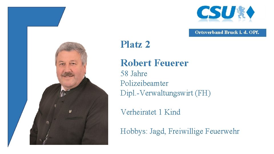 Ortsverband Bruck i. d. OPf. Platz 2 Robert Feuerer 58 Jahre Polizeibeamter Dipl. -Verwaltungswirt