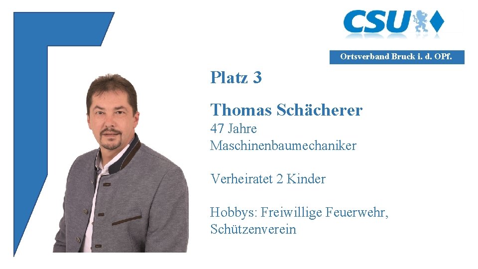 Ortsverband Bruck i. d. OPf. Platz 3 Thomas Schächerer 47 Jahre Maschinenbaumechaniker Verheiratet 2