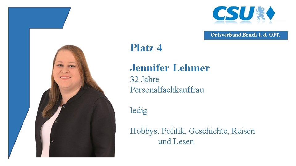 Ortsverband Bruck i. d. OPf. Platz 4 Jennifer Lehmer 32 Jahre Personalfachkauffrau ledig Hobbys: