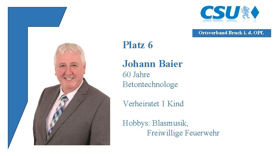 Ortsverband Bruck i. d. OPf. Platz 6 Johann Baier 60 Jahre Betontechnologe Verheiratet 1