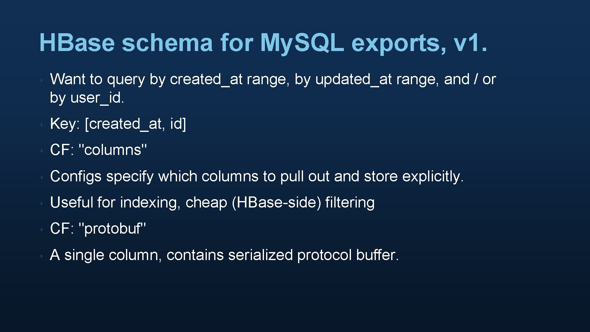 HBase schema for My. SQL exports, v 1. ‣ Want to query by created_at