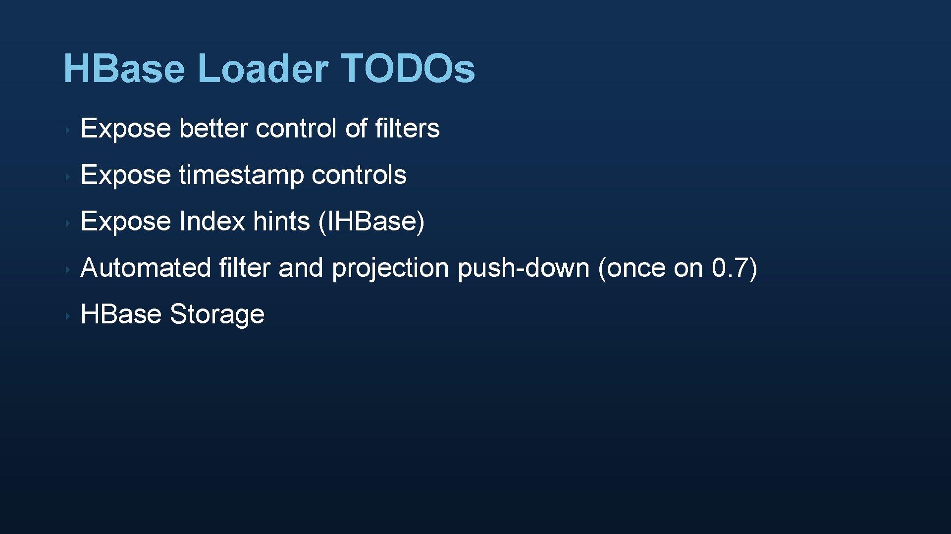 HBase Loader TODOs ‣ Expose better control of filters ‣ Expose timestamp controls ‣