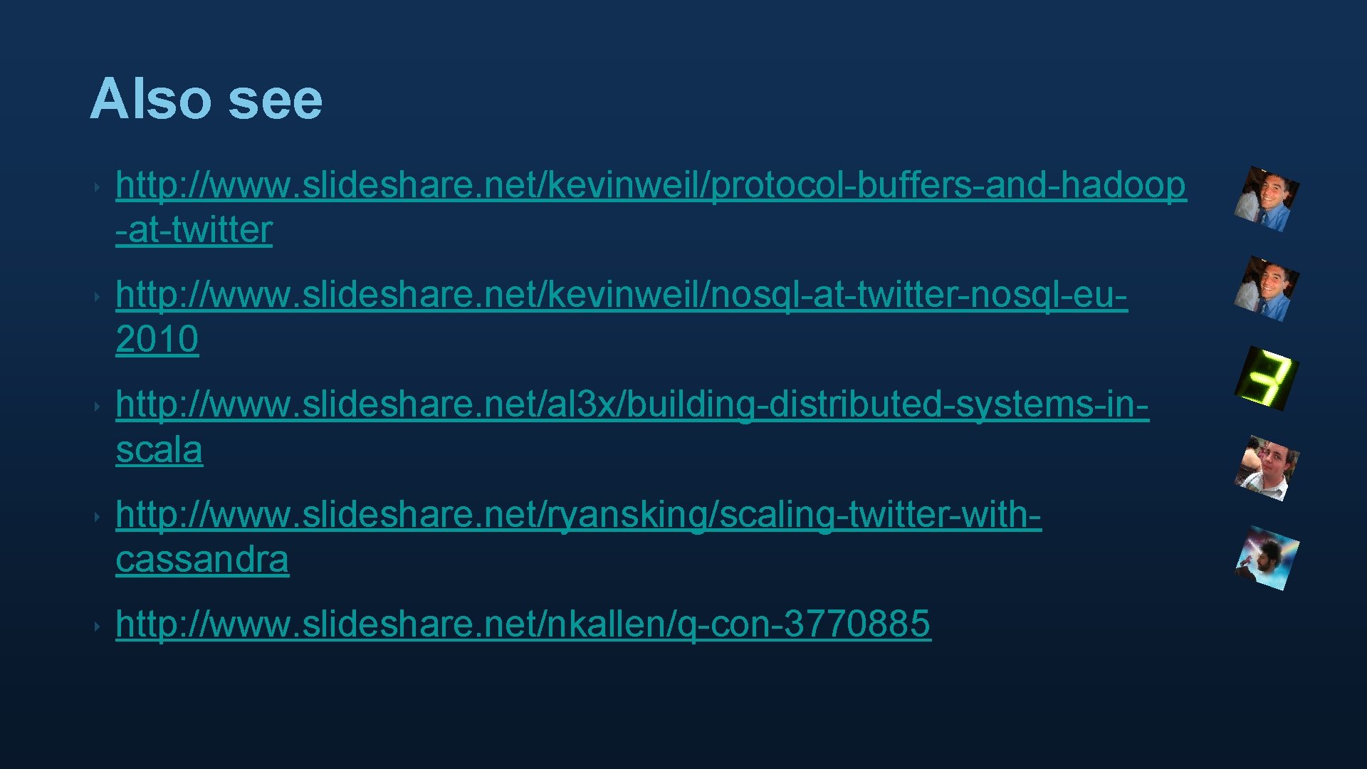 Also see ‣ http: //www. slideshare. net/kevinweil/protocol-buffers-and-hadoop -at-twitter ‣ http: //www. slideshare. net/kevinweil/nosql-at-twitter-nosql-eu 2010