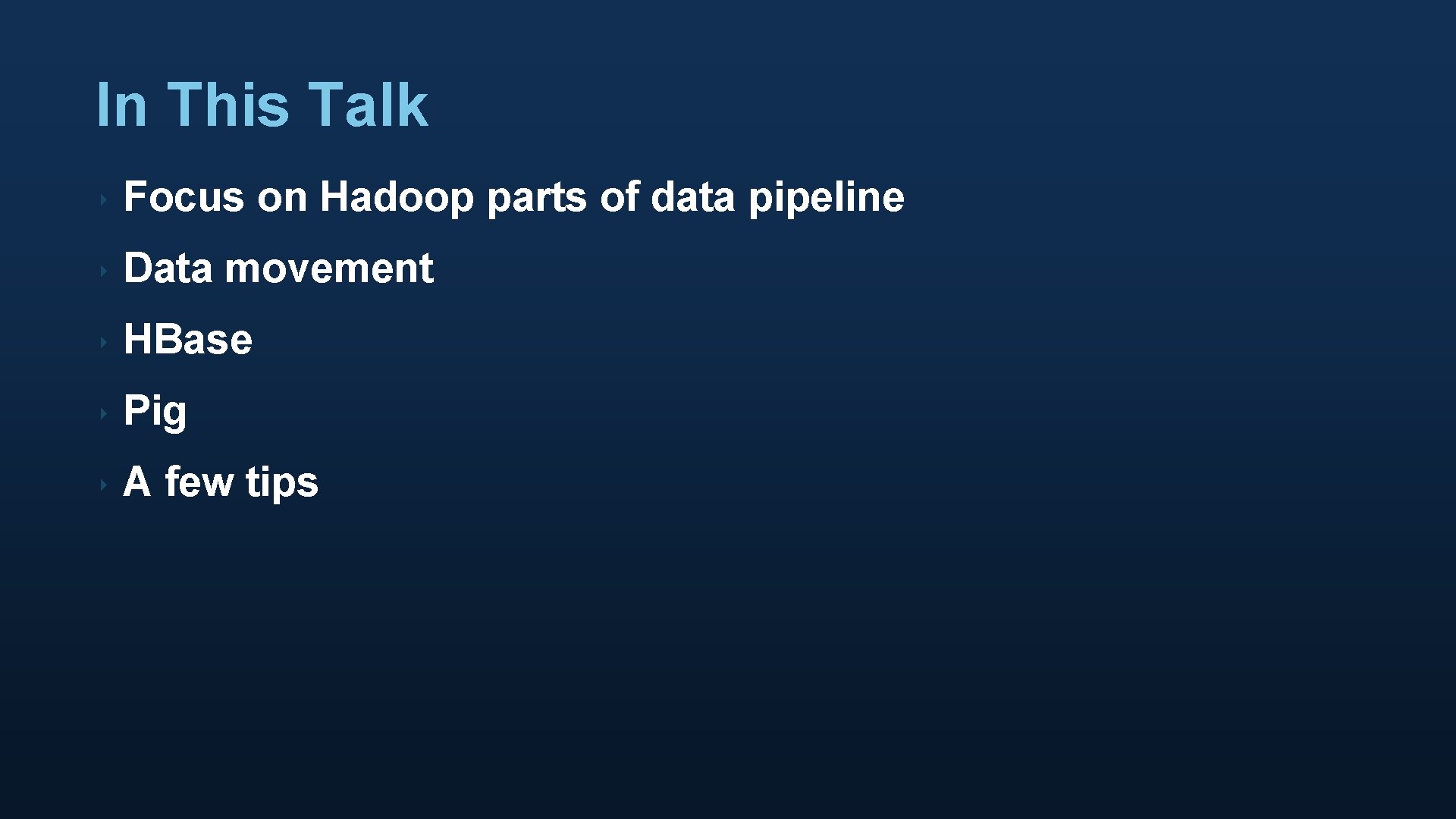 In This Talk ‣ Focus on Hadoop parts of data pipeline ‣ Data movement