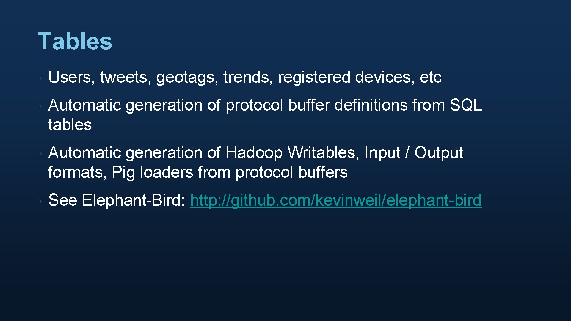 Tables ‣ Users, tweets, geotags, trends, registered devices, etc ‣ Automatic generation of protocol