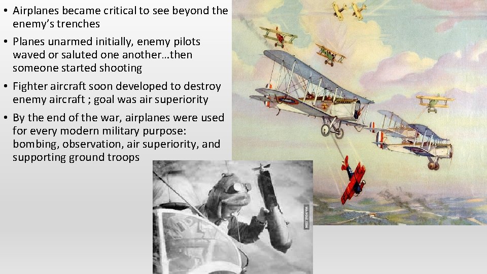  • Airplanes became critical to see beyond the enemy’s trenches • Planes unarmed