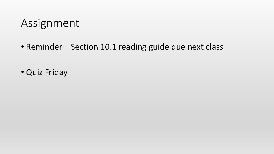 Assignment • Reminder – Section 10. 1 reading guide due next class • Quiz