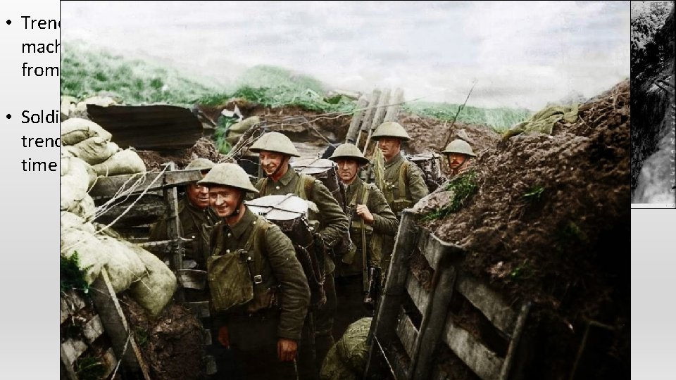  • Trenches offered good protection from machine gun & rifle fire; moderate protection