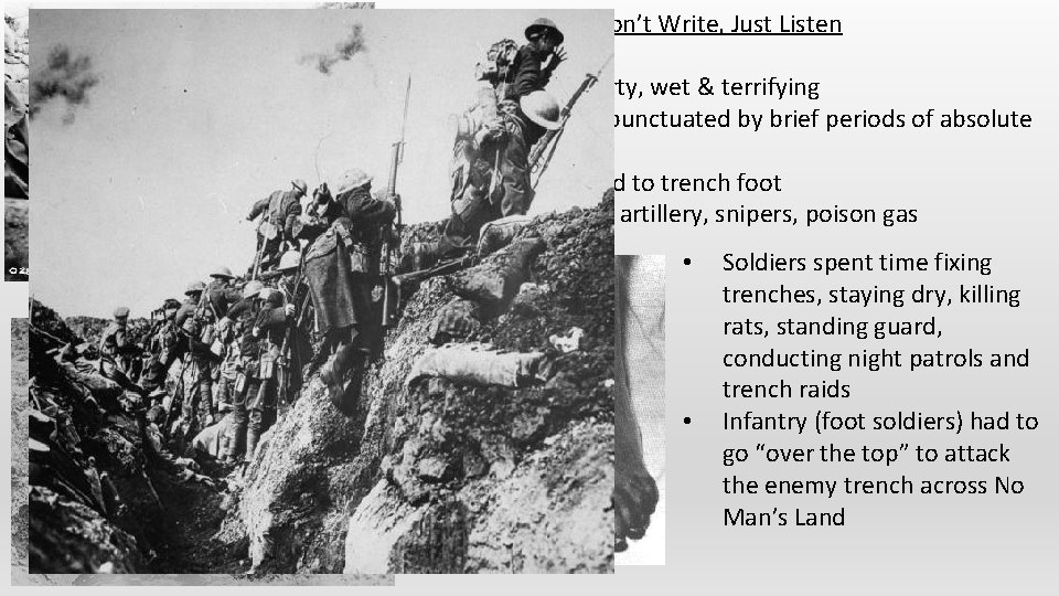 Don’t Write, Just Listen • • Trenches were dirty, wet & terrifying Lots of