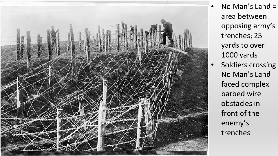  • No Man’s Land = area between opposing army’s trenches; 25 yards to