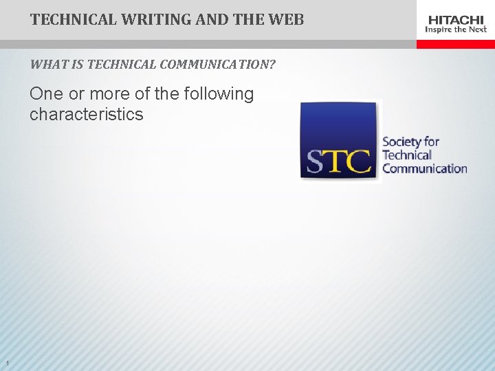 TECHNICAL WRITING AND THE WEB WHAT IS TECHNICAL COMMUNICATION? One or more of the