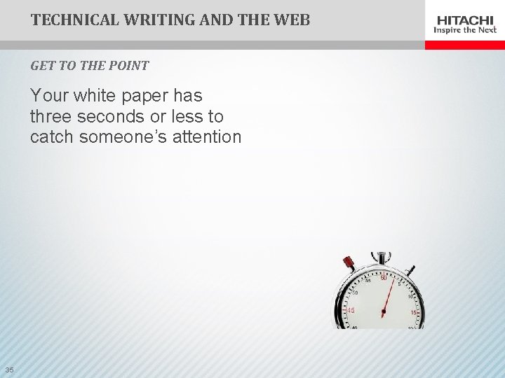TECHNICAL WRITING AND THE WEB GET TO THE POINT Your white paper has three