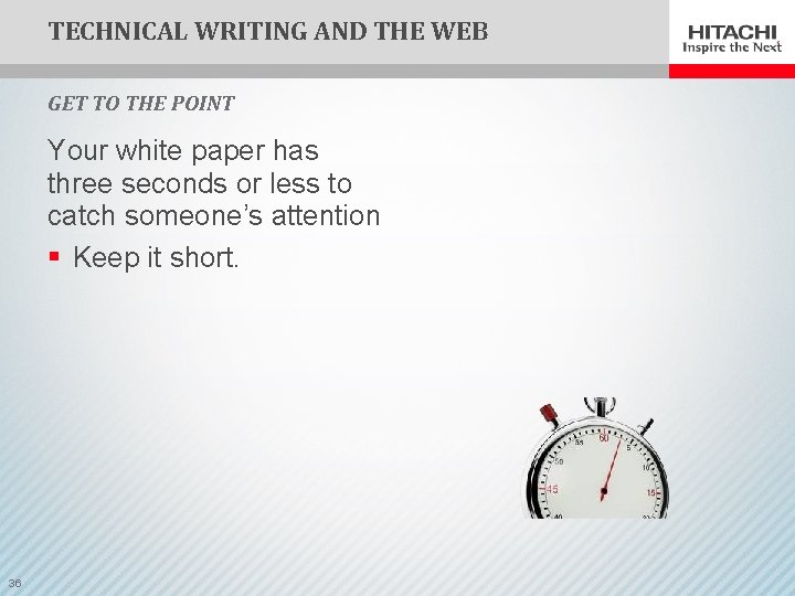 TECHNICAL WRITING AND THE WEB GET TO THE POINT Your white paper has three