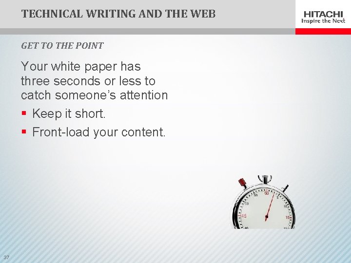 TECHNICAL WRITING AND THE WEB GET TO THE POINT Your white paper has three