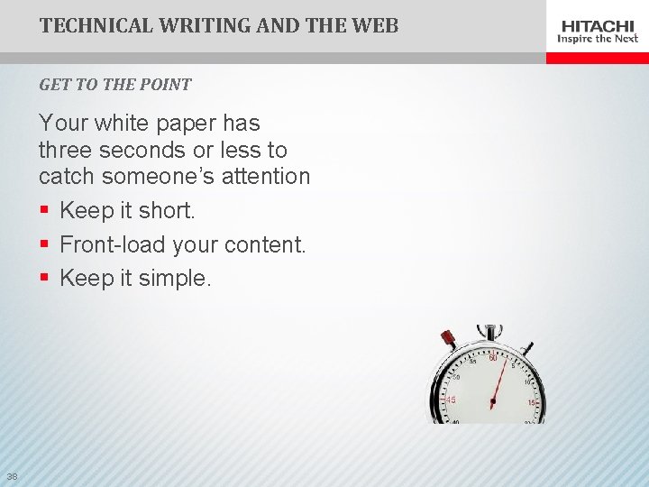 TECHNICAL WRITING AND THE WEB GET TO THE POINT Your white paper has three