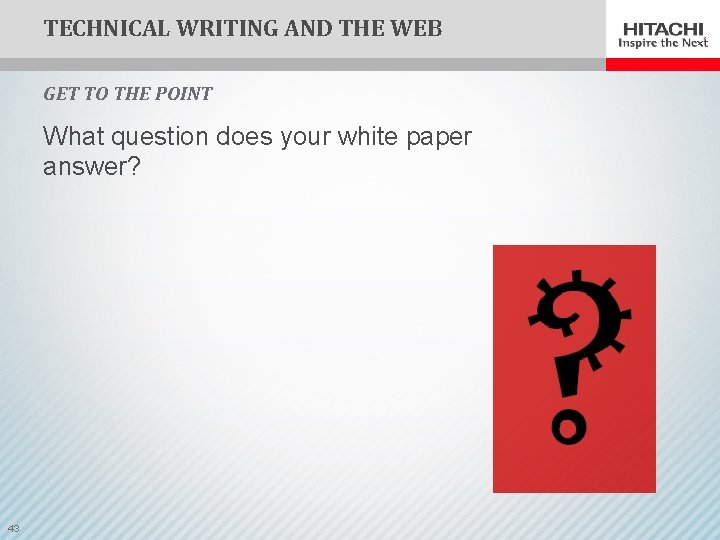 TECHNICAL WRITING AND THE WEB GET TO THE POINT What question does your white