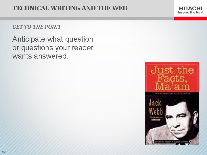 TECHNICAL WRITING AND THE WEB GET TO THE POINT Anticipate what question or questions