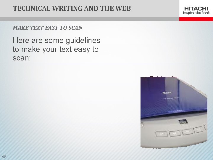 TECHNICAL WRITING AND THE WEB MAKE TEXT EASY TO SCAN Here are some guidelines