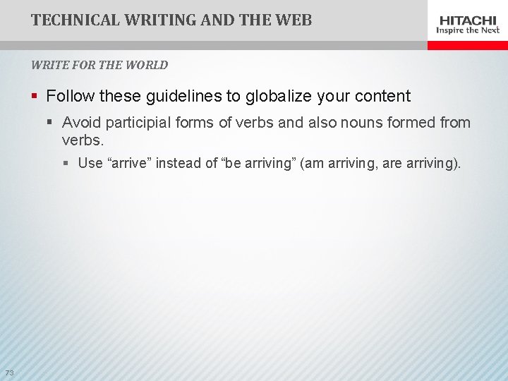 TECHNICAL WRITING AND THE WEB WRITE FOR THE WORLD § Follow these guidelines to
