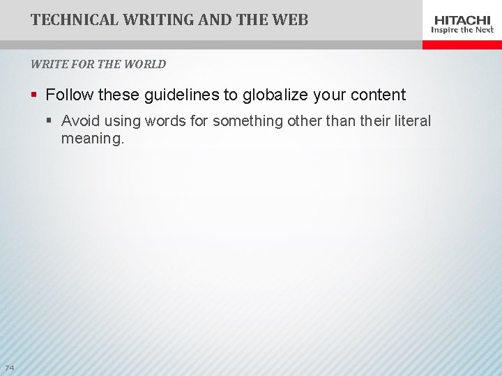 TECHNICAL WRITING AND THE WEB WRITE FOR THE WORLD § Follow these guidelines to