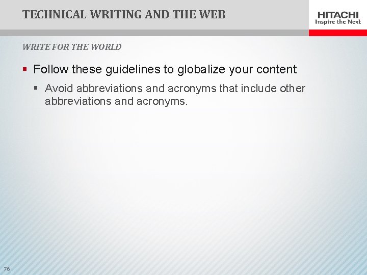 TECHNICAL WRITING AND THE WEB WRITE FOR THE WORLD § Follow these guidelines to