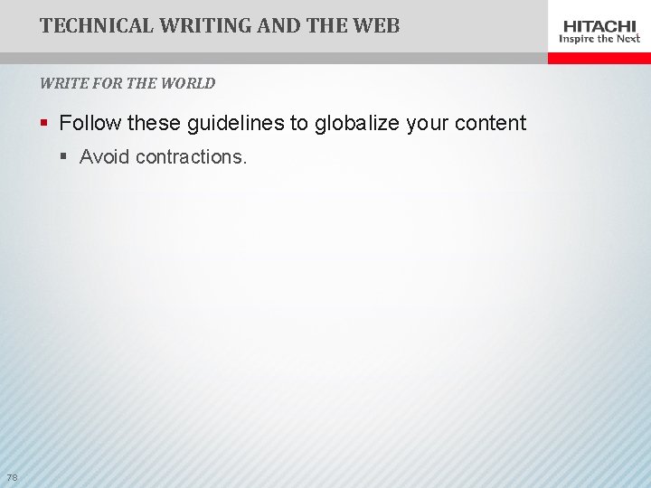 TECHNICAL WRITING AND THE WEB WRITE FOR THE WORLD § Follow these guidelines to