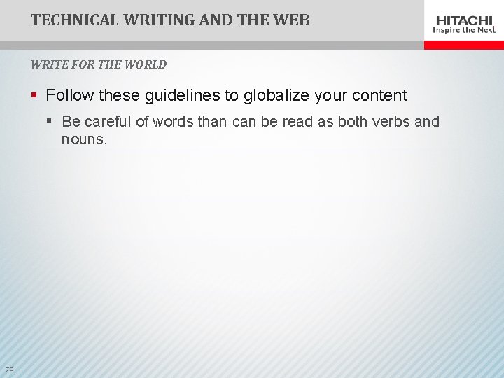 TECHNICAL WRITING AND THE WEB WRITE FOR THE WORLD § Follow these guidelines to