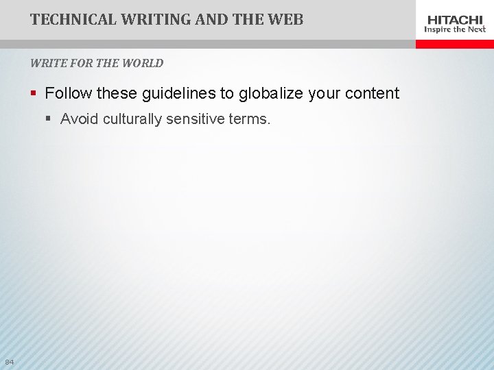 TECHNICAL WRITING AND THE WEB WRITE FOR THE WORLD § Follow these guidelines to