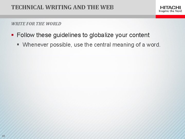 TECHNICAL WRITING AND THE WEB WRITE FOR THE WORLD § Follow these guidelines to
