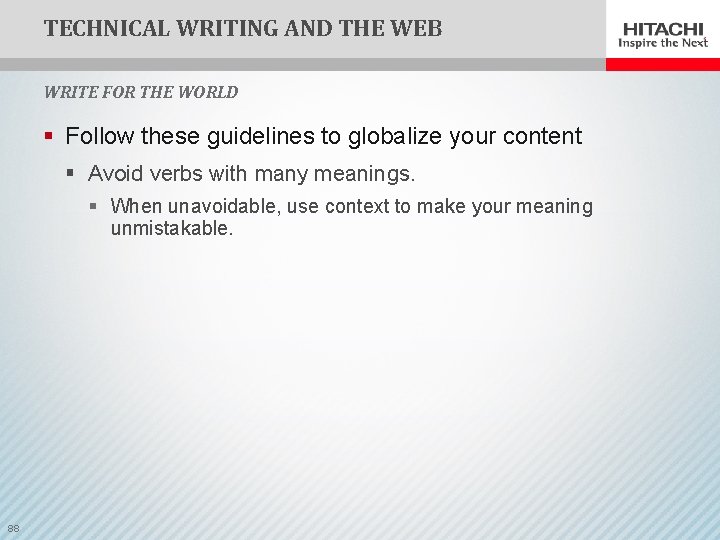 TECHNICAL WRITING AND THE WEB WRITE FOR THE WORLD § Follow these guidelines to
