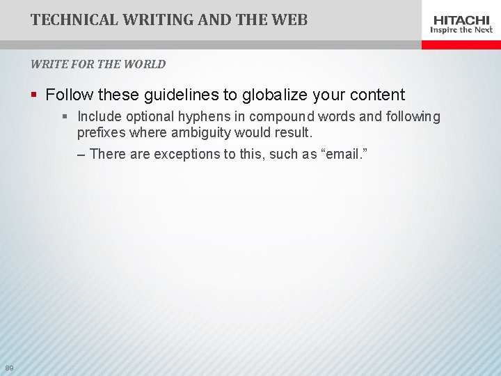 TECHNICAL WRITING AND THE WEB WRITE FOR THE WORLD § Follow these guidelines to