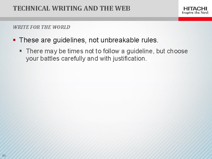 TECHNICAL WRITING AND THE WEB WRITE FOR THE WORLD § These are guidelines, not