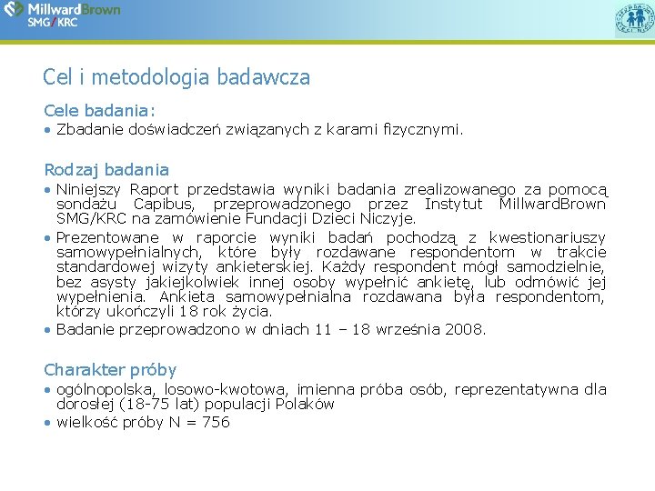 Cel i metodologia badawcza Cele badania: • Zbadanie doświadczeń związanych z karami fizycznymi. Rodzaj