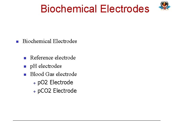 Biochemical Electrodes n n n Reference electrode p. H electrodes Blood Gas electrode v