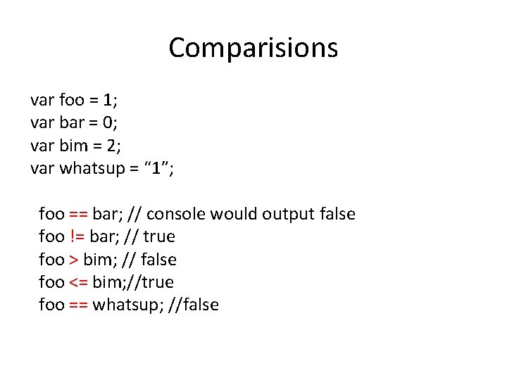 Comparisions var foo = 1; var bar = 0; var bim = 2; var Comparisions var foo = 1; var bar = 0; var bim = 2; var
