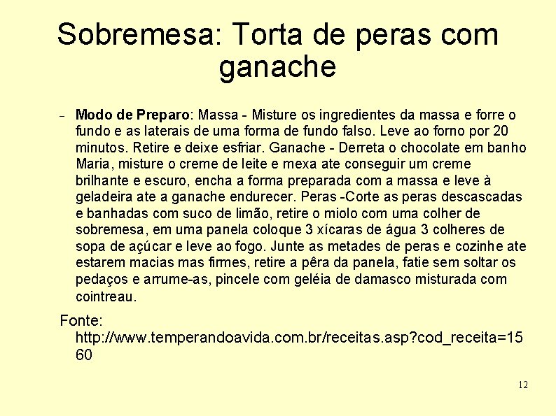 Sobremesa: Torta de peras com ganache Modo de Preparo: Massa - Misture os ingredientes