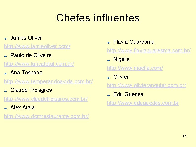 Chefes influentes James Oliver http: //www. jamieoliver. com/ Paulo de Oliveira http: //www. laricatotal.