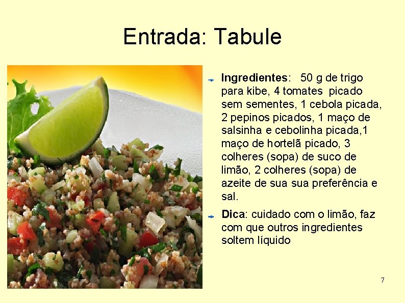 Entrada: Tabule Ingredientes: 50 g de trigo para kibe, 4 tomates picado sementes, 1