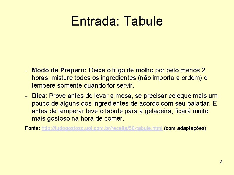 Entrada: Tabule Modo de Preparo: Deixe o trigo de molho por pelo menos 2