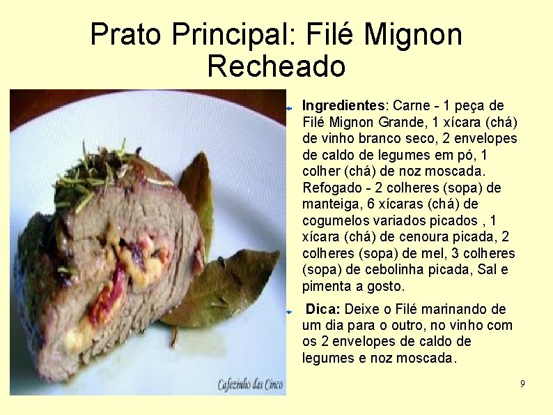 Prato Principal: Filé Mignon Recheado Ingredientes: Carne - 1 peça de Filé Mignon Grande,