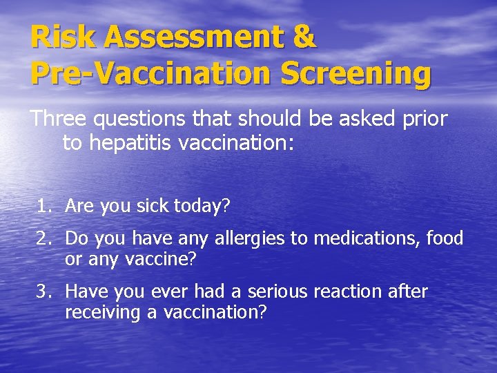Risk Assessment & Pre-Vaccination Screening Three questions that should be asked prior to hepatitis