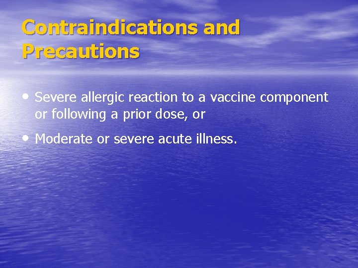 Contraindications and Precautions • Severe allergic reaction to a vaccine component or following a
