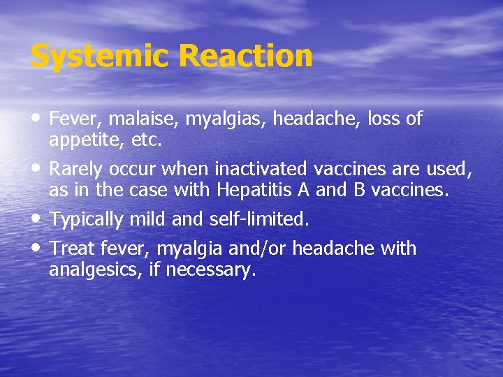 Systemic Reaction • Fever, malaise, myalgias, headache, loss of appetite, etc. • Rarely occur