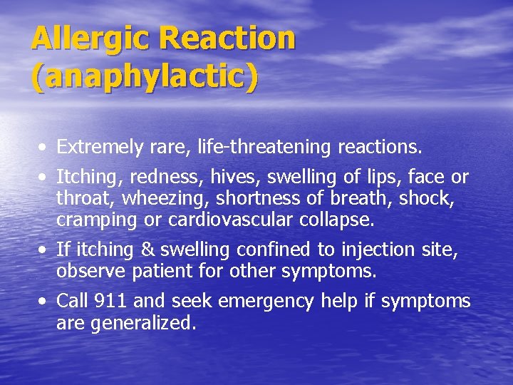 Allergic Reaction (anaphylactic) • Extremely rare, life-threatening reactions. • Itching, redness, hives, swelling of