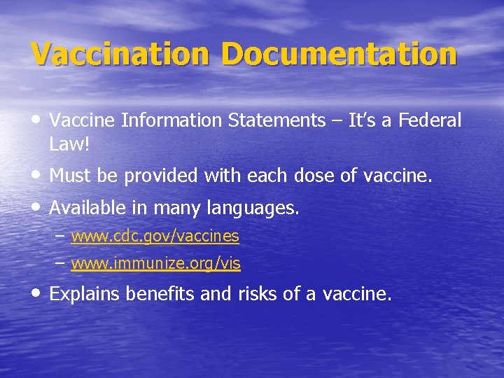 Vaccination Documentation • Vaccine Information Statements – It’s a Federal Law! • Must be