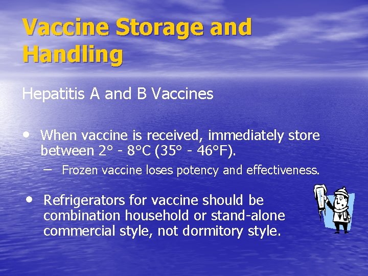 Vaccine Storage and Handling Hepatitis A and B Vaccines • When vaccine is received,