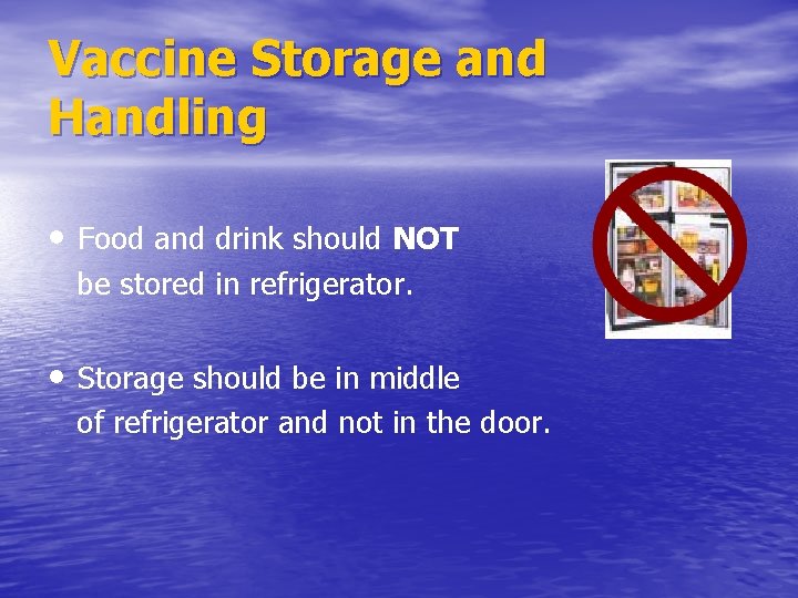 Vaccine Storage and Handling • Food and drink should NOT be stored in refrigerator.