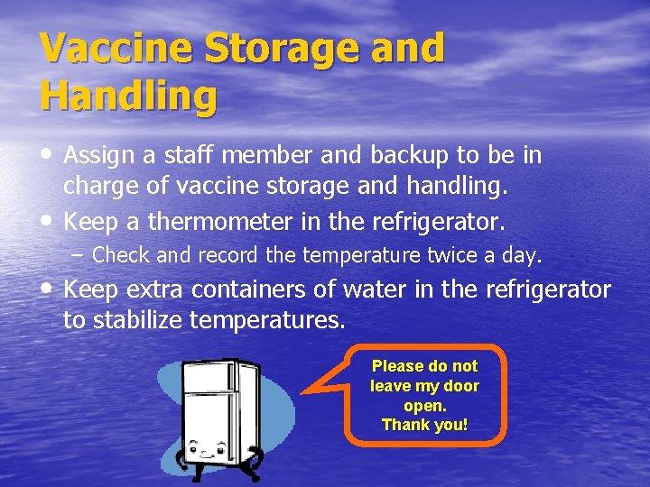 Vaccine Storage and Handling • Assign a staff member and backup to be in