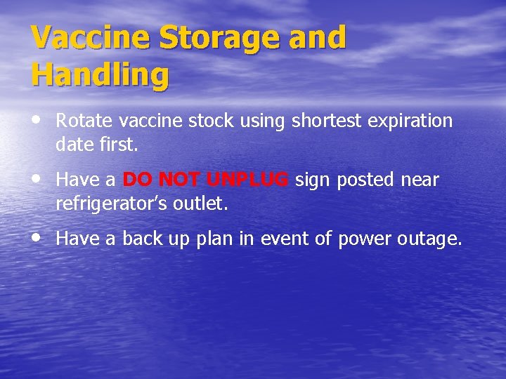 Vaccine Storage and Handling • Rotate vaccine stock using shortest expiration date first. •
